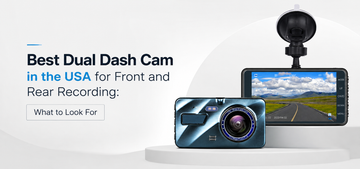 Best Dual Dash Cam in the USA for Front and Rear Recording: What to Look For
