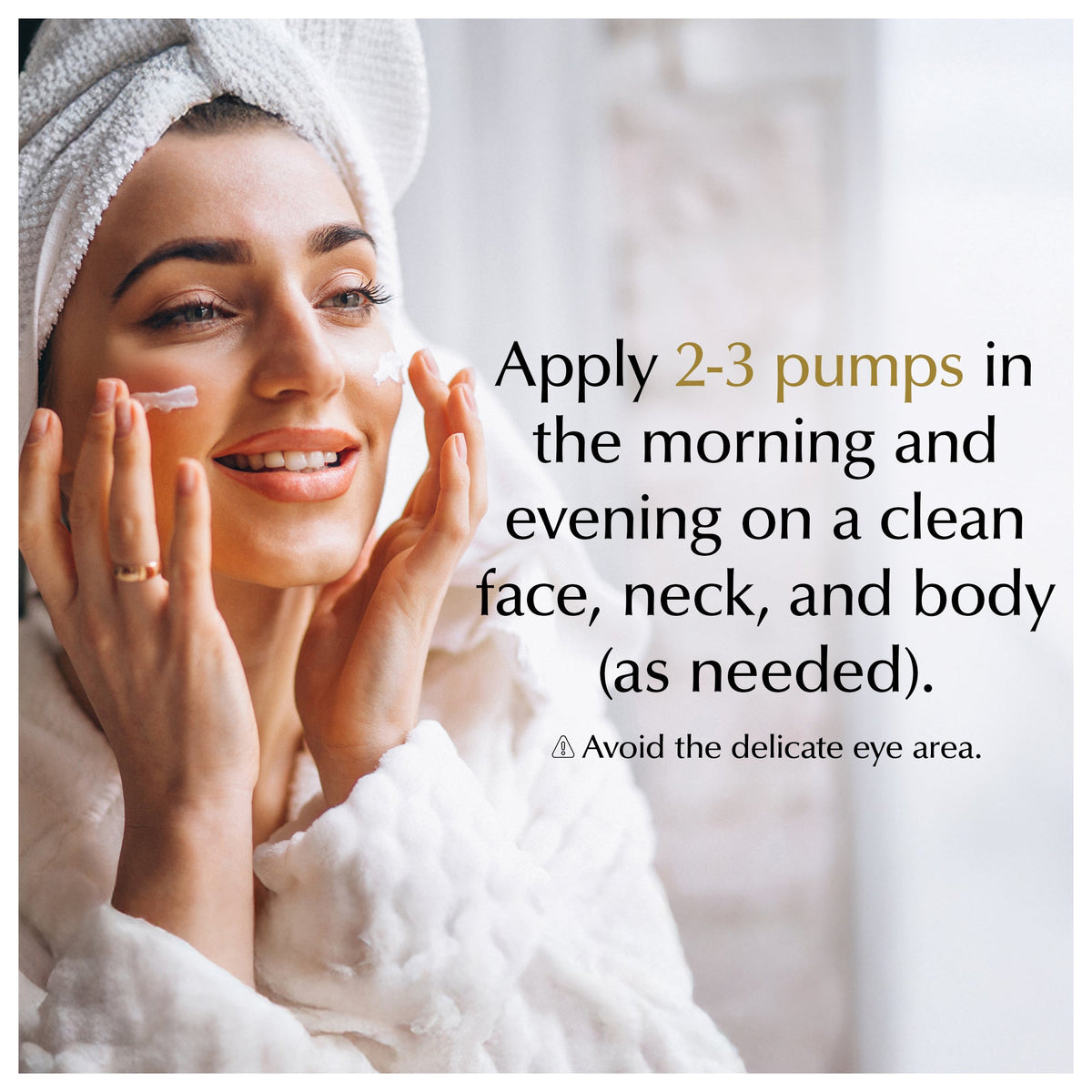 Woman in a robe applying moisturizer, with directions to apply 2-3 pumps morning and evening